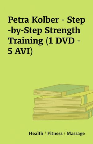 Petra Kolber – Step-by-Step Strength Training (1 DVD – 5 AVI)