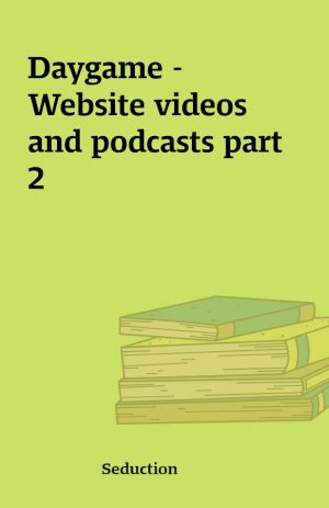 Daygame – Website videos and podcasts part 2