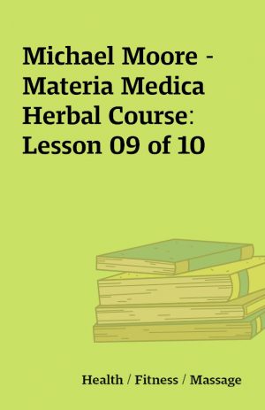 Michael Moore – Materia Medica Herbal Course: Lesson 09 of 10