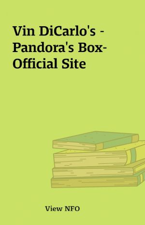 Vin DiCarlo’s – Pandora’s Box- Official Site