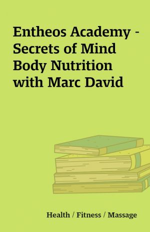 Entheos Academy – Secrets of Mind Body Nutrition with Marc David