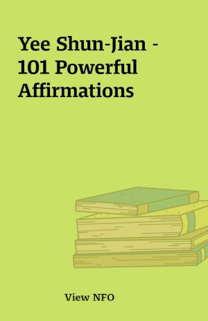 Yee Shun-Jian – 101 Powerful Affirmations