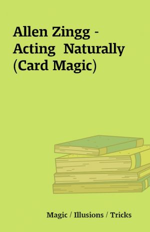 Allen Zingg – Acting  Naturally (Card Magic)