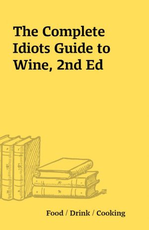 The Complete Idiots Guide to Wine, 2nd Ed