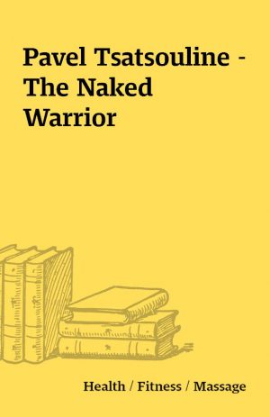 Pavel Tsatsouline – The Naked Warrior