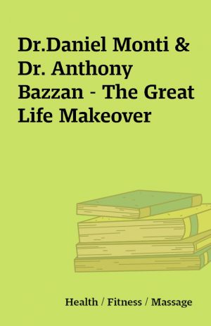 Dr.Daniel Monti & Dr. Anthony Bazzan – The Great Life Makeover