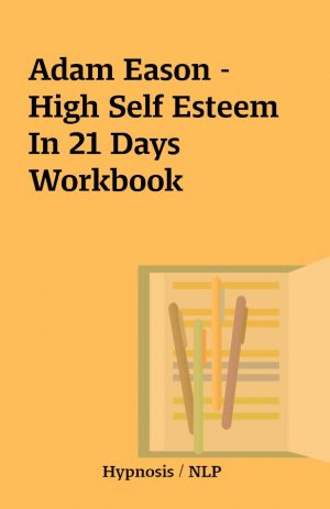 Adam Eason – High Self Esteem In 21 Days Workbook