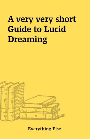 A very very short Guide to Lucid Dreaming