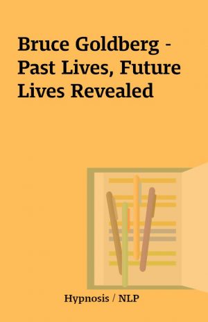 Bruce Goldberg – Past Lives, Future Lives Revealed