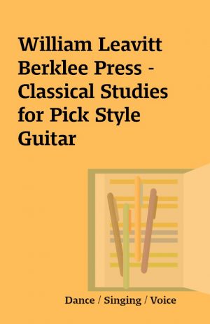 William Leavitt Berklee Press – Classical Studies for Pick Style Guitar