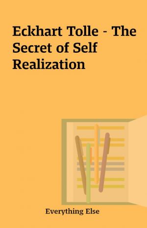 Eckhart Tolle – The Secret of Self  Realization