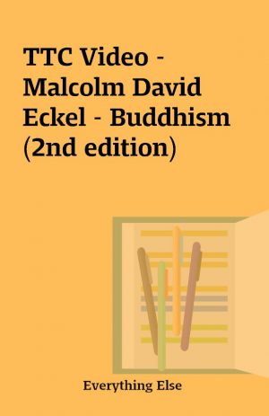 TTC Video – Malcolm David Eckel – Buddhism (2nd edition)