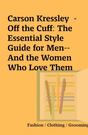 Carson Kressley  – Off the Cuff: The Essential Style Guide for Men–And the Women Who Love Them