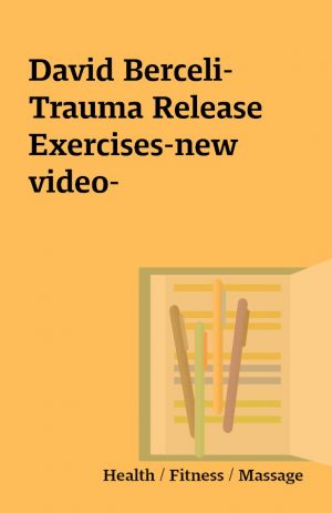 David Berceli-Trauma Release Exercises-new video-