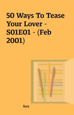 50 Ways To Tease Your Lover – S01E01 – (Feb 2001)