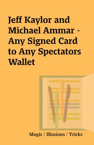 Jeff Kaylor and Michael Ammar – Any Signed Card to Any Spectators Wallet