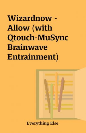 Wizardnow – Allow (with Qtouch-MuSync Brainwave Entrainment)