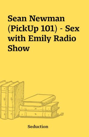 Sean Newman (PickUp 101) – Sex with Emily Radio Show