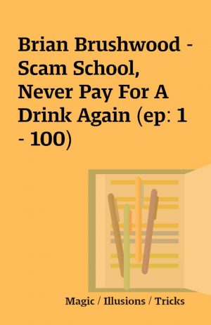 Brian Brushwood – Scam School, Never Pay For A Drink Again (ep: 1 – 100)