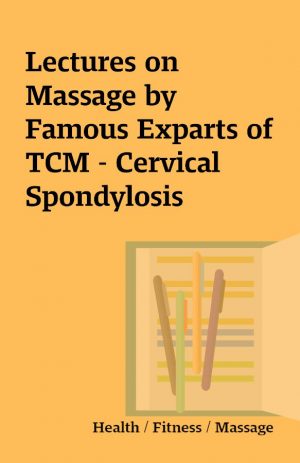 Lectures on Massage by Famous Exparts of TCM – Cervical Spondylosis