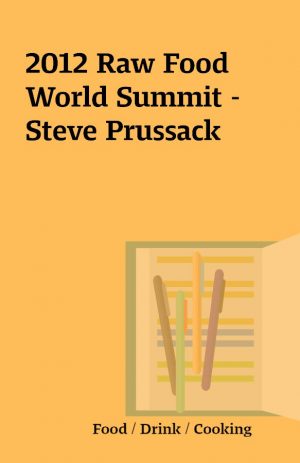 2012 Raw Food World Summit – Steve Prussack
