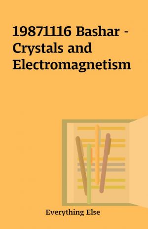 19871116 Bashar – Crystals and Electromagnetism