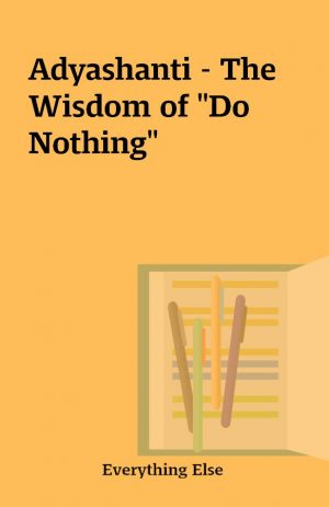 Adyashanti – The Wisdom of “Do Nothing”