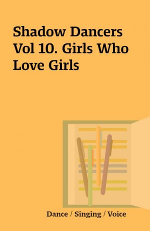 Shadow Dancers Vol 10. Girls Who Love Girls