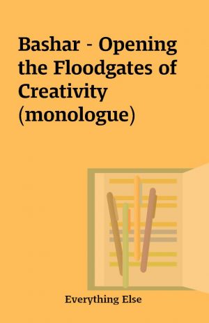 Bashar – Opening the Floodgates of Creativity (monologue)