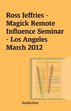 Ross Jeffries – Magick Remote Influence Seminar – Los Angeles March 2012