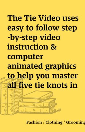 The Tie Video uses easy to follow step-by-step video instruction & computer animated graphics to help you master all five tie knots in just a few minutes!