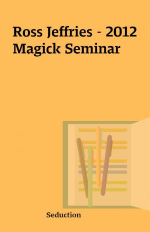 Ross Jeffries – 2012  Magick Seminar