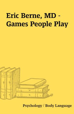 Eric Berne, MD – Games People Play