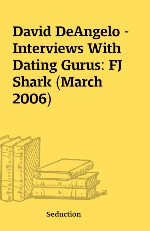 David DeAngelo – Interviews With Dating Gurus: FJ Shark (March 2006)