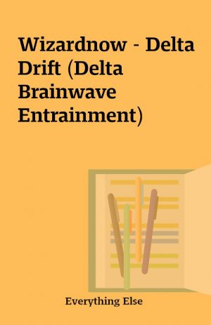 Wizardnow – Delta Drift (Delta Brainwave Entrainment)