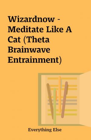 Wizardnow – Meditate Like A Cat (Theta Brainwave Entrainment)