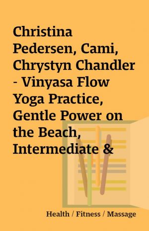 Christina Pedersen, Cami, Chrystyn Chandler  – Vinyasa Flow Yoga Practice, Gentle Power on the Beach, Intermediate & Advanced Level, Practice