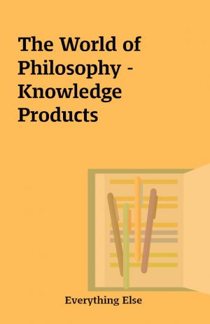 The World of Philosophy – Knowledge Products