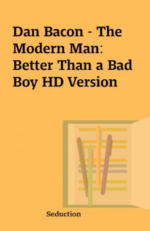 Dan Bacon – The Modern Man: Better Than a Bad Boy HD Version