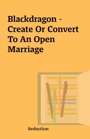 Blackdragon – Create Or Convert To An Open Marriage