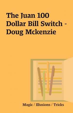 The Juan 100 Dollar Bill Switch -Doug Mckenzie