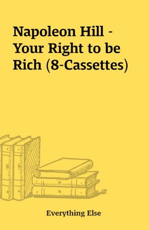 Napoleon Hill – Your Right to be Rich (8-Cassettes)