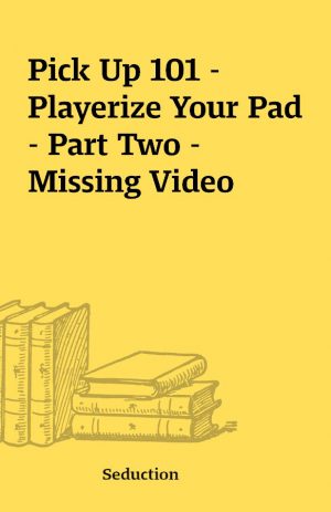 Pick Up 101 – Playerize Your Pad- Part Two – Missing Video