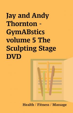 Jay and Andy Thornton – GymABstics volume 5 The Sculpting Stage DVD