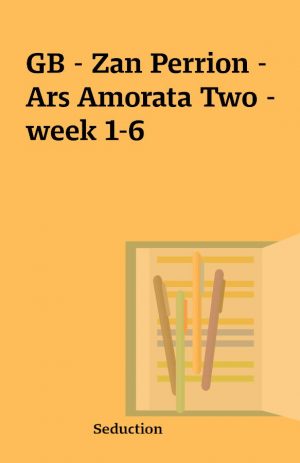 GB – Zan Perrion – Ars Amorata Two – week 1-6