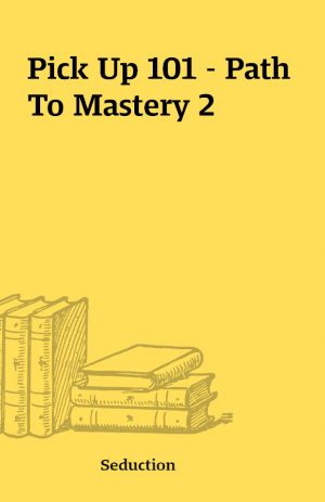 Pick Up 101 – Path To Mastery 2