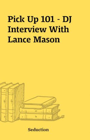 Pick Up 101 – DJ Interview With Lance Mason