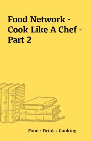 Food Network – Cook Like A Chef – Part 2