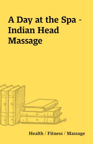 A Day at the Spa – Indian Head Massage