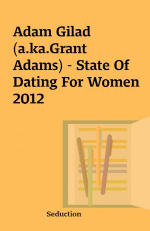 Adam Gilad(a.ka.Grant Adams) – State Of Dating For Women 2012